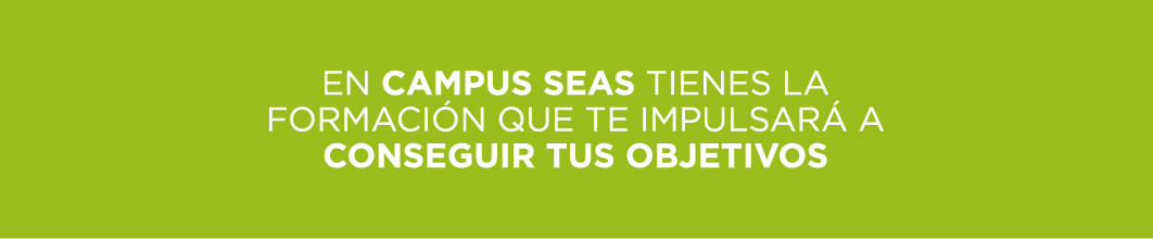 En Campus SEAS tienes la formación que te impulsará a conseguir tus objetivos